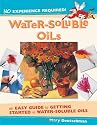 Water-Soluble Oils: An Easy Guide to Getting Started in Water-Soluble Oils (No Experience Required)