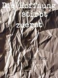 Die Hoffnung Stirbt Zuerst (German Edition)