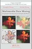 Multimedia data mining : a systematic introduction to concepts and theory