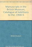 Catalogue of additions to the manuscripts in the British Museum in the years MDCCCC-MDCCCCV : additional manuscripts 36298-37232, Egerton manuscripts 2827-2861, additional charters and rolls 44891-540