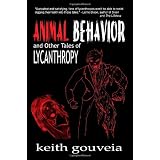 Animal Behavior and Other Tales of Lycanthropyby Keith Gouveia