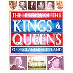 The History of the Kings and Queens of England and Scotland (Childrens Reference)