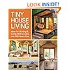 Tiny House Living: Ideas For Building and Living Well In Less than 400 Square Feet