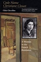 Code Name Christiane Clouet: A Woman in the French Resistance