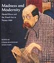Madness and Modernity: Mental Illness and the Visual Arts in Vienna 1900