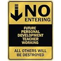 " NO ENTERING FUTURE PERSONAL DEVELOPMENT TEACHER WORKING " PARKING SIGN
