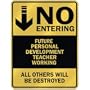 " NO ENTERING FUTURE PERSONAL DEVELOPMENT TEACHER WORKING " PARKING SIGN