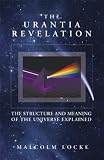 The Urantia Revelation: The Structure and Meaning of the Universe Explained