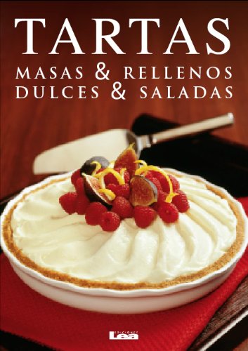 Tartas. Masas & Rellenos. Dulces & Saldas (Spanish Edition)