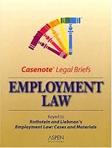 Casenote Legal Briefs: Employment Law - Keyed to Rothstein, Knapp & Liebman