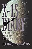 X-15 Diary: The Story of America's First Space Ship