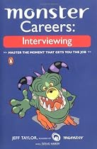 Monster Careers: Interviewing: Master the Moment That Gets You the Job