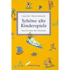 Sch�ne alte Kinderspiele. Ideen f�r Kinder aller Altersstufen