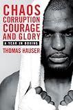 Chaos, Corruption, Courage and Glory: A Year in Boxing