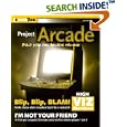 Project Arcade: Build Your Own Arcade Machine by  John St. Clair