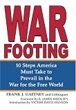 War Footing: 10 Steps America Must Take to Prevail in the War for the Free World