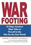 War Footing: 10 Steps America Must Take to Prevail in the War for the Free World