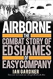 Airborne: The Combat Story of Ed Shames of Easy Company (General Military)