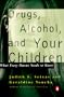 Drugs, Alcohol, and Your Children: What Every Parent Needs to Know