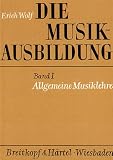 Die Musikausbildung, Bd.1, Allgemeine Musiklehre: Eine musikalische Grundausbildung f�r jeden Anf�nger - Erich Wolf