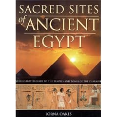 Sacred Sites of Ancient Egypt: An Illustrated Guide to the Temples and Tombs of the Pharoahs