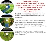 The Secret Marketing, Success Principles and Inner Game for Soccer Balls Biz 3 CD Package