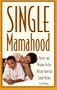 Single Mamahood: Advice and Wisdom for the African-American Single Mother