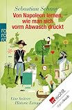 Sebastian Schnoy 'Von Napoleon lernen, wie man sich vorm Abwasch dr�ckt: Eine heitere Historie Europas'