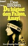 Du folgtest dem Falken, Amayi - Eine indianische Familiensaga. - Dee Brown