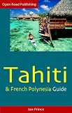 Tahiti & French Polynesia Guide, 4th Ed (Open Road s Tahiti & French Polynesia Guide)