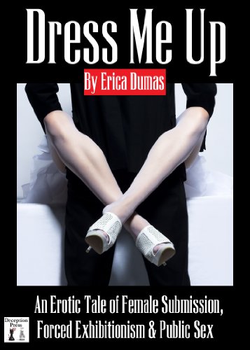 Dress Me Up: An Erotic Story of Female Submission, Forced Exhibitionism and Public Sex
