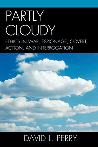 Partly Cloudy: Ethics in War, Espionage, Covert Action, and Interrogation (Scarecrow Professional Intelligence Education Series), by David