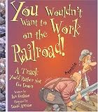 You Wouldn't Want to Work on the Railroad! (You Wouldn't Want To¿)