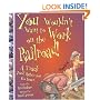 You Wouldn't Want to Work on the Railroad! (You Wouldn't Want To�)
