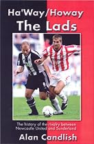 Ha'way/howay the Lads: A History of the Rivalry Between Newcastle United and Sunderland