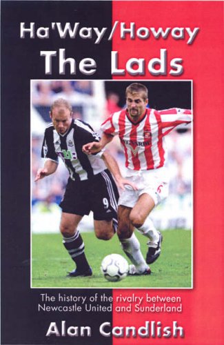 Ha'way/howay the Lads: A History of the Rivalry Between Newcastle United and Sunderland