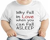 Why Fall In Love When You Can Fall Asleep Funny Slogan オーガニックベビーTシャツ 12 - 18 Months