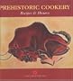 Prehistoric Cookery: Recipes & History