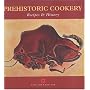 Prehistoric Cookery: Recipes & History
