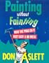 Painting Without Fainting: How the Pros Do It Fast, Easy & No Mess