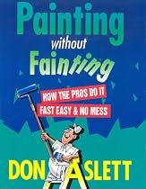 Painting Without Fainting: How the Pros Do It Fast, Easy and No Mess