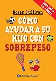 Como ayudar a su hijo con sobrepeso/ How to Help Your Overweight Child (Spanish Edition)