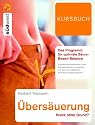 &Uuml;bers&auml;uerung - Krank ohne Grund: Krankheiten erkennen, die St&ouml;rungen im S&auml;ure-Basen-Haushalt nat&uuml;rlich und wirksam ausgleichen: Das Programm f&uuml;r ... - mit dem pers&ouml;nlichen Ents&auml;uerungsprogramm