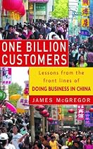 One Billion Customers: Crucial Lessons from the Front Lines of Doing Business in China