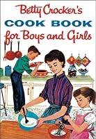 Betty Crocker's Cookbook for Boys and Girls: Facsimile Edition