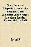 Cities, Towns and Villages in Attock District: Ghorghushti, Wah Cantonment, Hazro, Punjab, Fateh Jang, Daurdad, Nartopa, Wah, Behbudi-