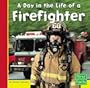 A Day in the Life of a Firefighter (First Facts: Community Helpers at Work)
