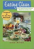 Eating Clean: 100 Appetizing Solutions, Wheat-free & Dairy-free