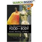 Click here to buy The Anthropology of Food and Body: Gender, Meaning and Power by  Carole Counihan.