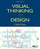 Visual Thinking for Design (Morgan Kaufmann Series in Interactive Technologies)